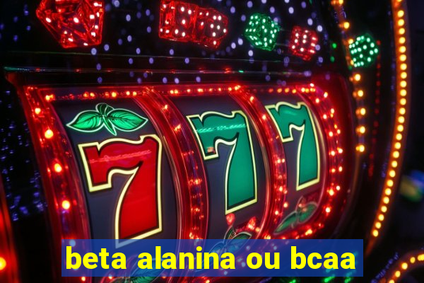 beta alanina ou bcaa